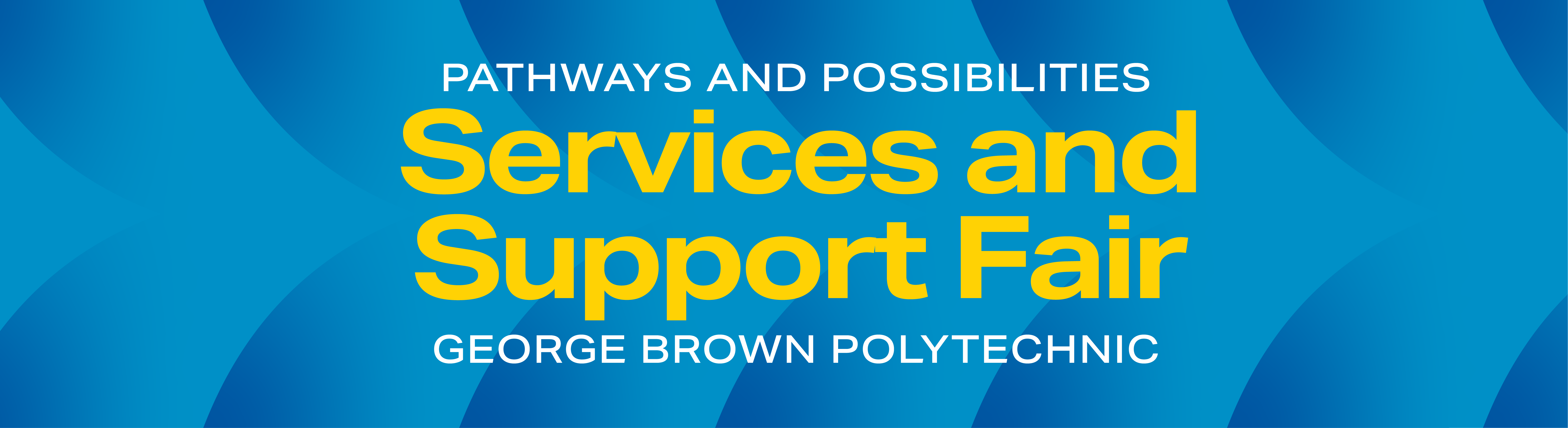 Pathways and Possibilities: Services and Support Fair. George Brown polytechnic.