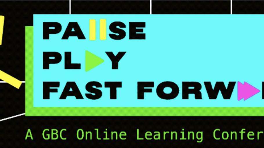 Graphic with the words "Pause, Play, Fast-Forward: A GBC Online Learning Conference"