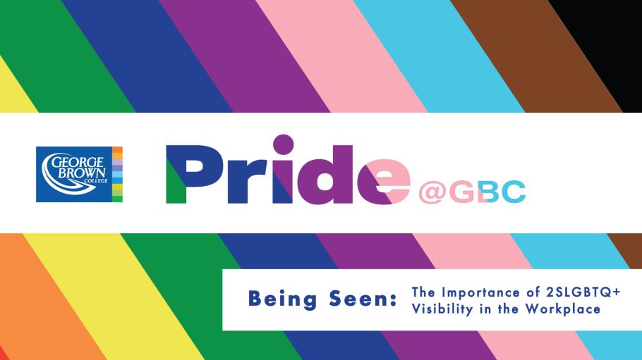 Pride @ GBC The Importance of 2SLGBTQ+ Visibility in the Workplace