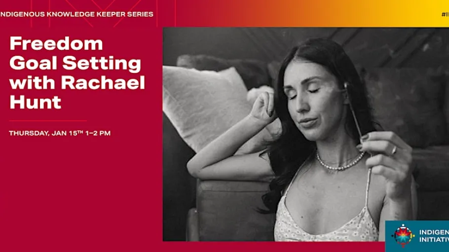 Indigenous Knowledge Keeper Series Freedom Goal Setting with Rachael Hunt