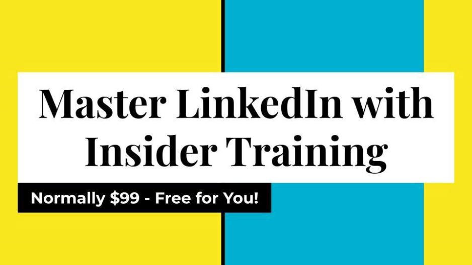 Master Linkedin with Insider Training - Normally $99 - Free for you!